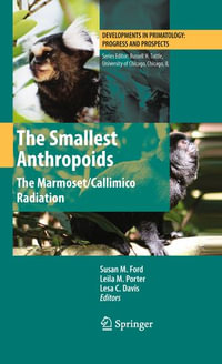 The Smallest Anthropoids : The Marmoset/Callimico Radiation - Susan M. Ford