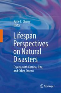 Lifespan Perspectives on Natural Disasters : Coping with Katrina, Rita, and Other Storms - Katie E. Cherry