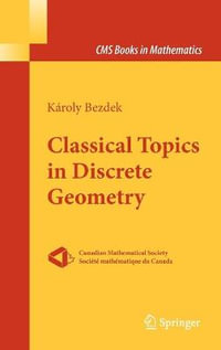 Classical Topics in Discrete Geometry : CMS Books in Mathematics - KÃ¡roly Bezdek