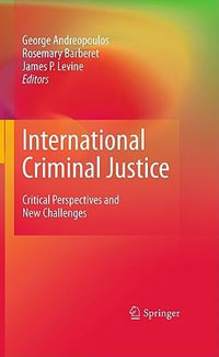 International Criminal Justice : Critical Perspectives and New Challenges - George Andreopoulos