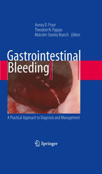 Gastrointestinal Bleeding : A Practical Approach to Diagnosis and Management - Aurora D. Pryor