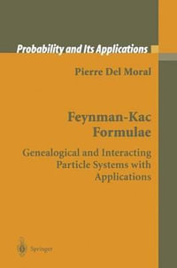 Feynman-Kac Formulae : Genealogical and Interacting Particle Systems with Applications - Pierre Del Moral