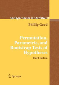 Permutation, Parametric, and Bootstrap Tests of Hypotheses : Springer Series in Statistics - Phillip I. Good