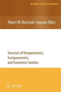 Life Distributions : Structure of Nonparametric, Semiparametric, and Parametric Families - Albert W. Marshall