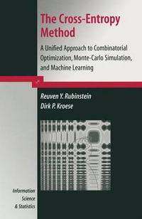 The Cross-Entropy Method : A Unified Approach to Combinatorial Optimization, Monte-Carlo Simulation and Machine Learning - Reuven Y. Rubinstein