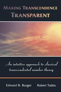 Making Transcendence Transparent : An intuitive approach to classical transcendental number theory - Edward B. Burger