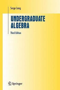 Undergraduate Algebra : Undergraduate Texts in Mathematics - Serge Lang