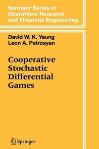 Cooperative Stochastic Differential Games : Springer Series in Operations Research and Financial Engineering - David W.K. Yeung