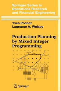 Production Planning by Mixed Integer Programming : Springer Series in Operations Research and Financial Engineering - Yves Pochet