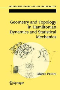 Geometry and Topology in Hamiltonian Dynamics and Statistical Mechanics : Interdisciplinary Applied Mathematics - Marco Pettini