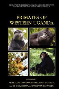 Primates of Western Uganda : Developments in Primatology: Progress and Prospects - Nicholas E. Newton-Fisher