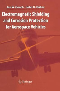 Electromagnetic Shielding and Corrosion Protection for Aerospace Vehicles - Jan W. Gooch