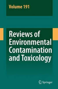 Reviews of Environmental Contamination and Toxicology 191 : Reviews of Environmental Contamination and Toxicology - D.M. Whitacre