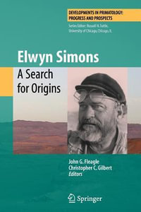 Elwyn Simons : A Search for Origins - John G Fleagle