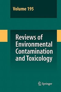 Reviews of Environmental Contamination and Toxicology 195 : Reviews of Environmental Contamination and Toxicology - David M. Whitacre