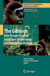 The Gibbons : New Perspectives on Small Ape Socioecology and Population Biology - Susan Lappan