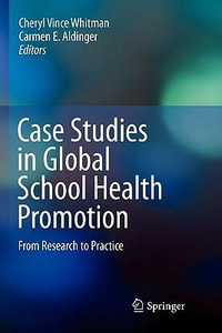 Case Studies in Global School Health Promotion : From Research to Practice - Cheryl Vince Whitman