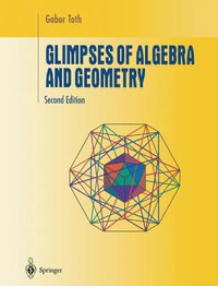 Glimpses of Algebra and Geometry : Undergraduate Texts in Mathematics - Gabor Toth