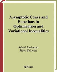 Asymptotic Cones and Functions in Optimization and Variational Inequalities : Springer Monographs in Mathematics - Alfred Auslender