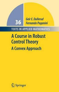 A Course in Robust Control Theory : A Convex Approach - Geir E. Dullerud