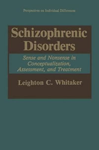 Schizophrenic Disorders : Sense and Nonsense in Conceptualization, Assessment, and Treatment - Leighton C. Whitaker