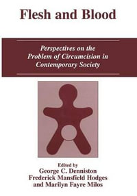 Flesh and Blood : Perspectives on the Problem of Circumcision in Contemporary Society - George C. Denniston