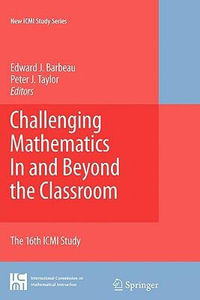 Challenging Mathematics In and Beyond the Classroom : The 16th ICMI Study - Edward J. Barbeau