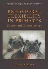 Behavioral Flexibility in Primates : Causes and Consequences - Clara B. Jones