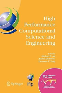 High Performance Computational Science and Engineering : IFIP TC5 Workshop on High Performance Computational Science and Engineering (HPCSE), World Computer Congress, August 22-27, 2004, Toulouse, France - Michael K. Ng