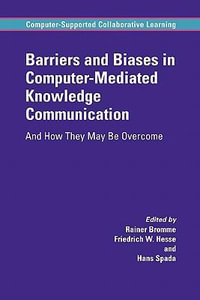 Barriers and Biases in Computer-Mediated Knowledge Communication : And How They May Be Overcome - Rainer Bromme