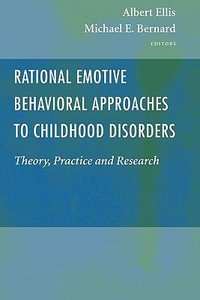 Rational Emotive Behavioral Approaches to Childhood Disorders : Theory, Practice and Research - Albert Ellis