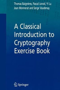 A Classical Introduction to Cryptography Exercise Book - Thomas Baigneres