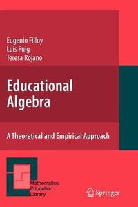 Educational Algebra : A Theoretical and Empirical Approach - Eugenio Filloy