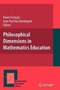 Philosophical Dimensions in Mathematics Education : Mathematics Education Library - Karen Francois