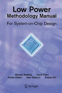 Low Power Methodology Manual : For System-on-Chip Design - David Flynn