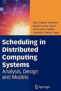 Scheduling in Distributed Computing Systems : Analysis, Design and Models - Deo Prakash Vidyarthi