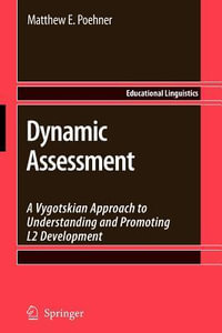 Dynamic Assessment : A Vygotskian Approach to Understanding and Promoting L2 Development - Matthew E. Poehner