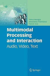 Multimodal Processing and Interaction : Audio, Video, Text - Petros Maragos