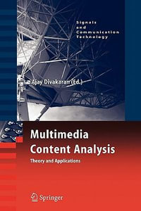 Multimedia Content Analysis : Theory and Applications - Ajay Divakaran