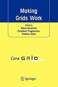 Making Grids Work : Proceedings of the CoreGRID Workshop on Programming Models Grid and P2P System Architecture Grid Systems, Tools and Environments 12-13 June 2007, Heraklion, Crete, Greece - Marco Danelutto