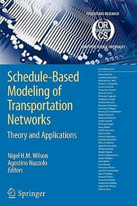 Schedule-Based Modeling of Transportation Networks : Theory and applications - Nigel H. M. Wilson