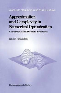 Approximation and Complexity in Numerical Optimization : Continuous and Discrete Problems - Panos M. Pardalos