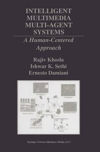 Intelligent Multimedia Multi-Agent Systems : A Human-Centered Approach - Rajiv Khosla