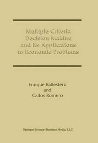 Multiple Criteria Decision Making and its Applications to Economic Problems - Enrique Ballestero