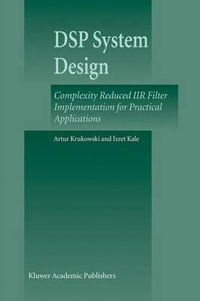 DSP System Design : Complexity Reduced IIR Filter Implementation for Practical Applications - Artur Krukowski