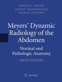 Meyers' Dynamic Radiology of the Abdomen : Normal and Pathologic Anatomy - Morton A. Meyers