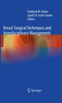 Breast Surgical Techniques and Interdisciplinary Management : Office Management and Surgical Techniques - Frederick Dirbas