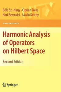 Harmonic Analysis of Operators on Hilbert Space : Universitext - BÃ©la Sz Nagy