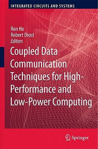 Coupled Data Communication Techniques for High-Performance and Low-Power Computing : Integrated Circuits and Systems - Ron Ho