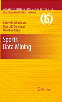 Sports Data Mining : Integrated Series in Information Systems : Book 26 - Robert P. Schumaker